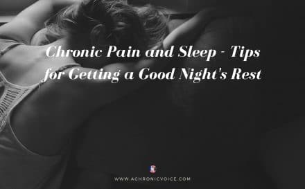 Chronic Pain and Sleep - Tips for Getting a Good Night's Rest | A Chronic Voice