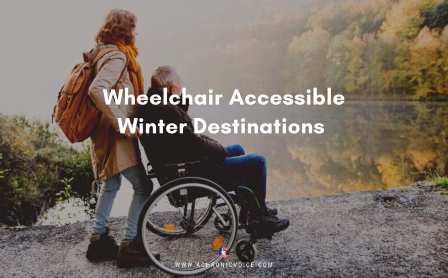 Wheelchair Accessible Winter Destinations | A Chronic Voice
