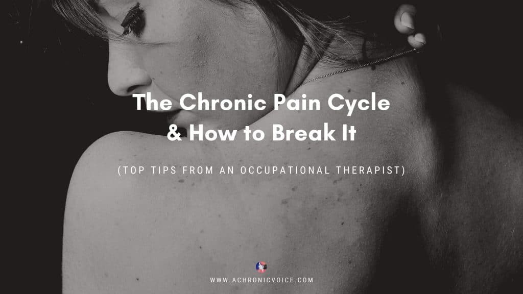 The Chronic Pain Cycle & How to Break It (Top Tips From an Occupational Therapist) | A Chronic Voice