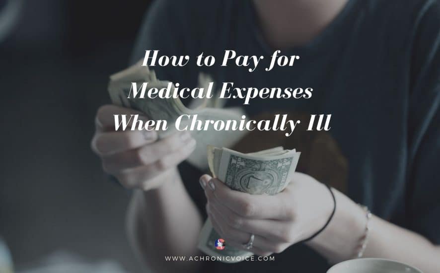 How to Pay for Medical Expenses When Chronically Ill | A Chronic Voice