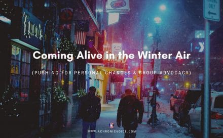 Coming Alive in the Winter Air (Pushing for Personal Changes & Group Advocacy)
