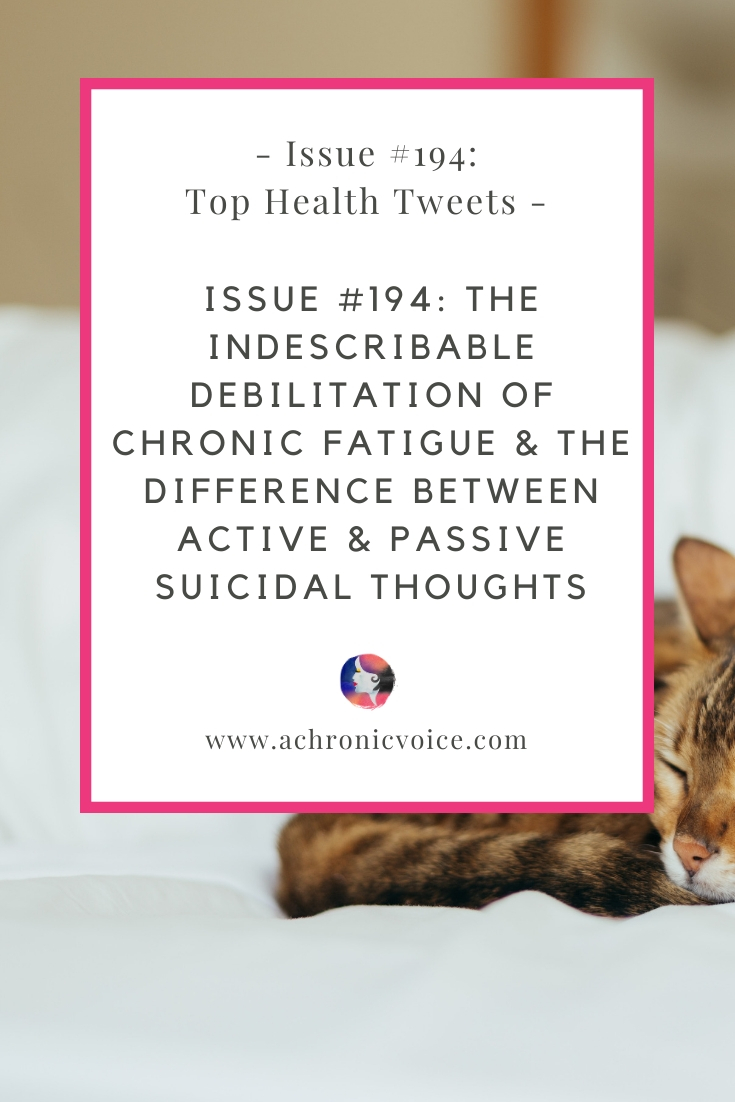 Issue #194: The Indescribable Debilitation of Chronic Fatigue & The Difference Between Active & Passive Suicidal Thoughts | A Chronic Voice