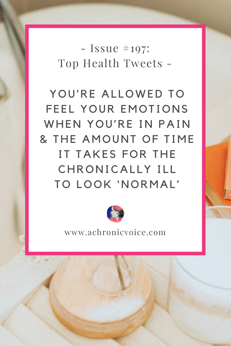 Issue #197: You’re Allowed to Feel Your Emotions When You’re in Pain & The Amount of Time it Takes for the Chronically Ill to Look ‘Normal’ | A Chronic Voice