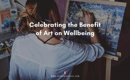 Celebrating the Benefit of Art on Wellbeing | A Chronic Voice
