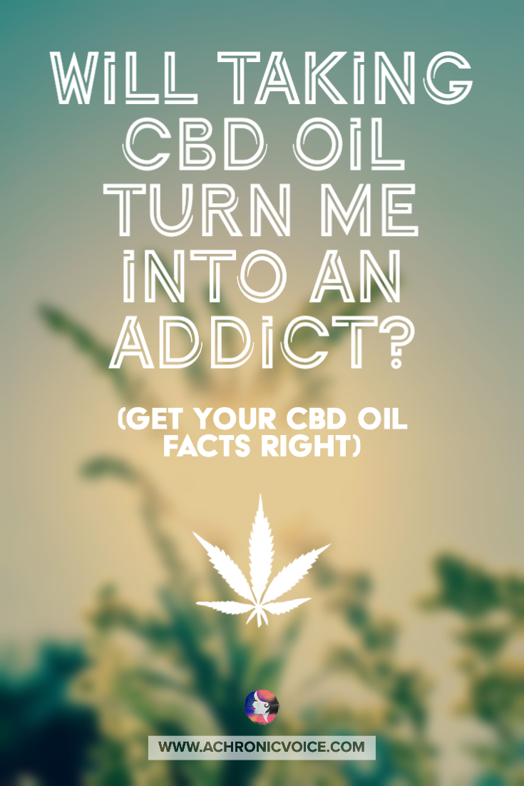 Will Taking CBD Oil Turn Me into an Addict? (Get Your CBD Oil Facts Right) | A Chronic Voice