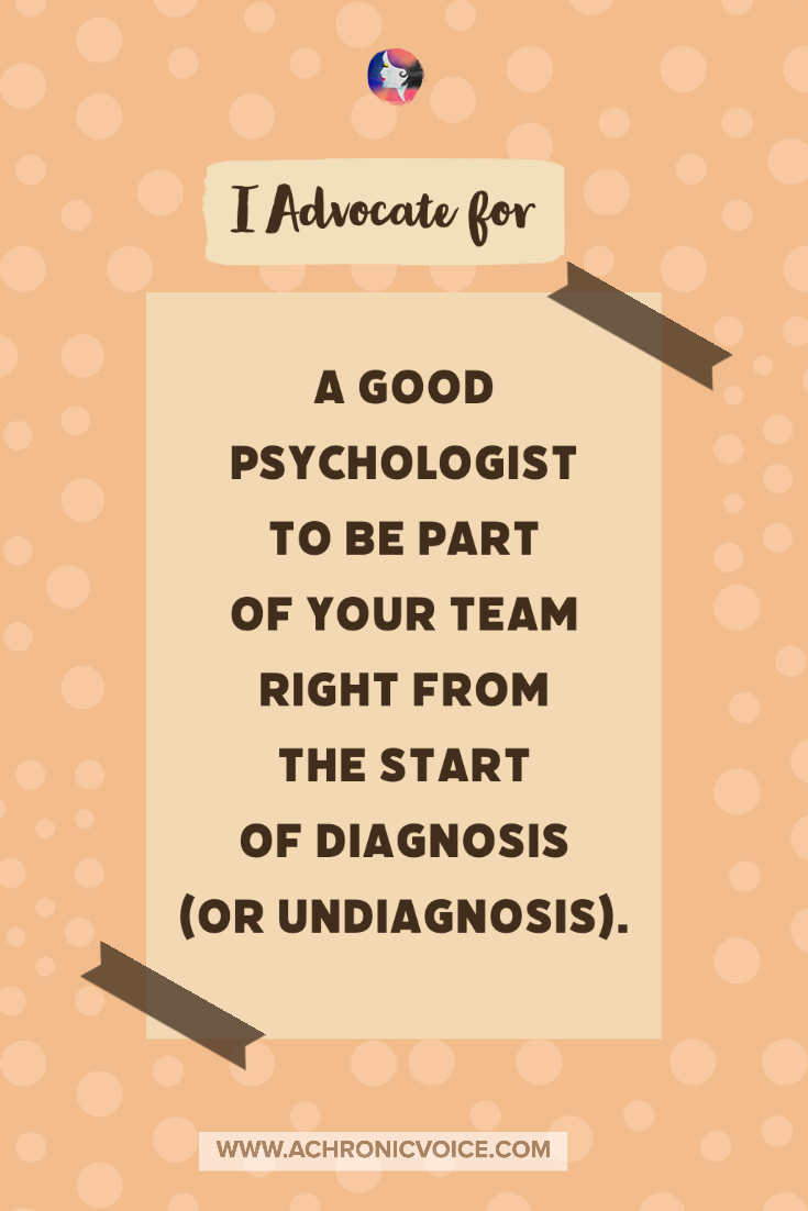 I advocate for a good psychologist to be part of your healthcare team right from the start quote.