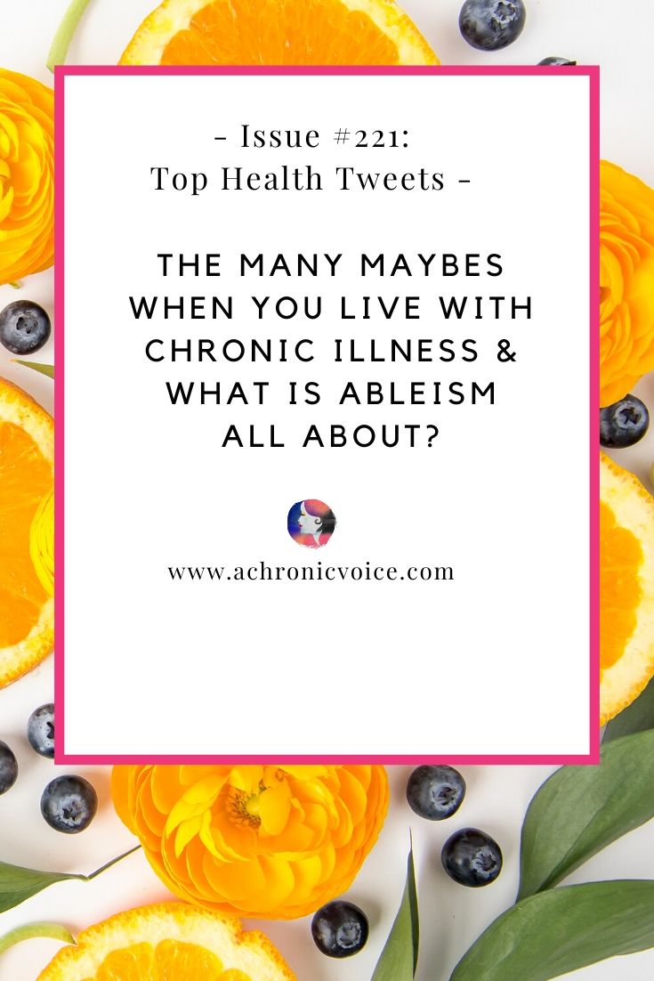 Issue #221: The Many Maybes When You Live with Chronic Illness & Find Out What Ableism is All About | A Chronic Voice