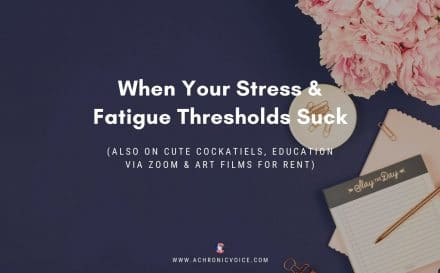 When Your Stress & Fatigue Thresholds Suck (Also on Cute Cockatiels, Education via Zoom & Art Films for Rent) | A Chronic Voice