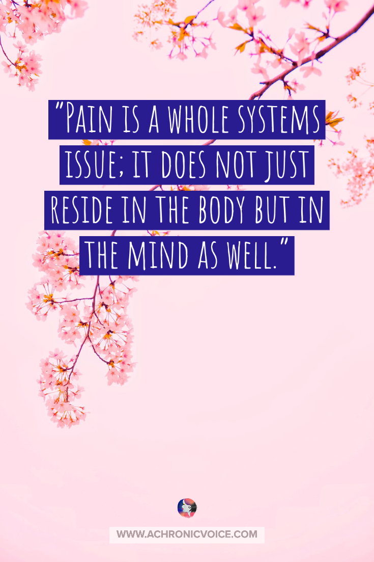 Pain is a Whole Systems Issue That Affects Both Body and Mind | A Chronic Voice