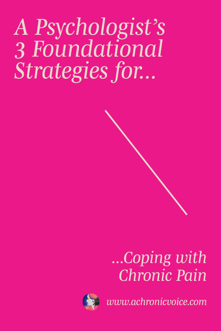 A Psychologist's 3 Foundational Strategies for Coping with Chronic Pain | A Chronic Voice
