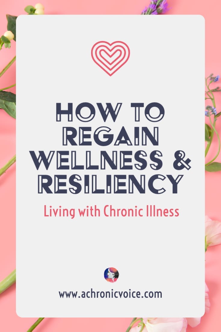 How to Regain Wellness & Resiliency Living with Chronic Illness | A Chronic Voice