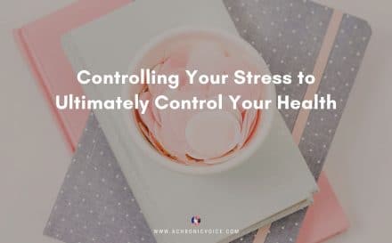 Controlling Your Stress to Ultimately Control Your Health | A Chronic Voice