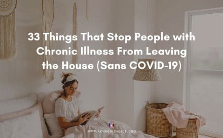 33 Things That Stop People with Chronic Illness From Leaving the House (Sans COVID-19) | A Chronic Voice