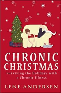 'Chronic Christmas: Surviving the Holidays with a Chronic Illness' by Lene Andersen​