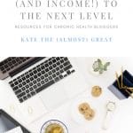 'Chronic Health Bloggers: Take Your Blog (And Income!) to the Next Level' E-Book by Kate Mitchell