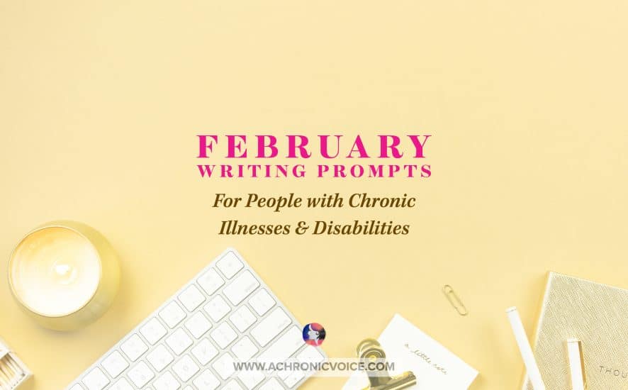 A Chronic Voice February 2021 Linkup Writing Prompts for People with Chronic Illnesses & Disabilities | A Chronic Voice