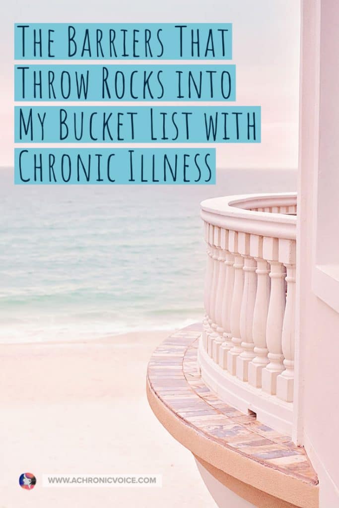 Do you have a bucket list as a person with chronic illness? Here are some of the barriers that stand in my way to achieving them.