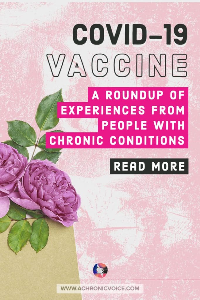 COVID-19 Vaccine - A Roundup of Experiences from People with Chronic Conditions