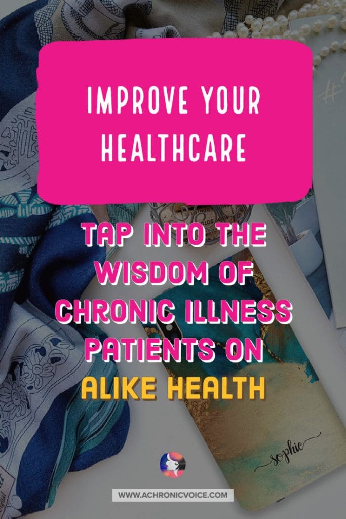 Improve Your Healthcare - Tap Into the Wisdom of Chronic Illness Patients on Alike Health