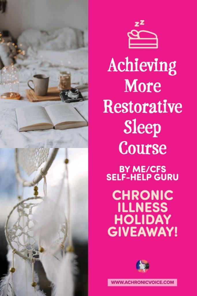 The ‘Achieving More Restorative Sleep' is a 5 week mini-course by Julie Holliday, who is a psychologist, holistic and life coach. If you live with ME/CFS or a chronic illness, you know how important a good night of sleep is for managing chronic pain and chronic fatigue. Enter to win in the Holiday Giveaway on A Chronic Voice!