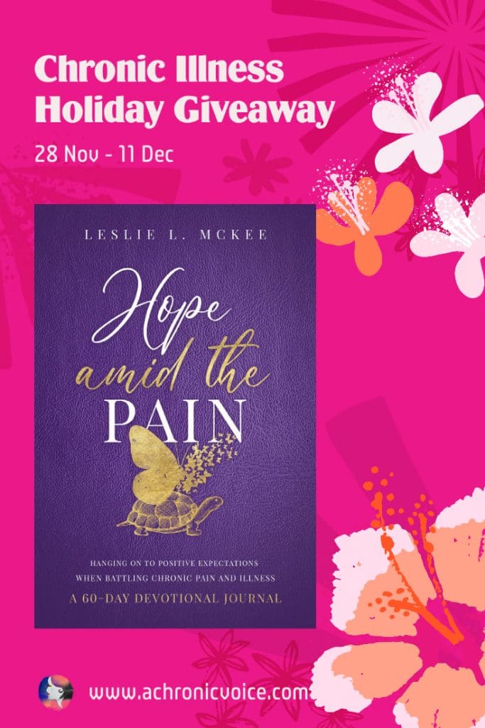 Leslie L. McKee’s book, 'Hope Amid the Pain: Hanging On To Positive Expectations When Battling Chronic Pain and Illness', is a 60-day devotional journal. It will guide you through a place of self-awareness, reflection and perhaps guide you to a sanctuary of peace. 3 copies up for grabs in the Holiday Giveaway on A Chronic Voice!