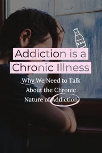 Addiction is a Chronic Illness: Why We Need to Talk About the Chronic Nature of Addiction