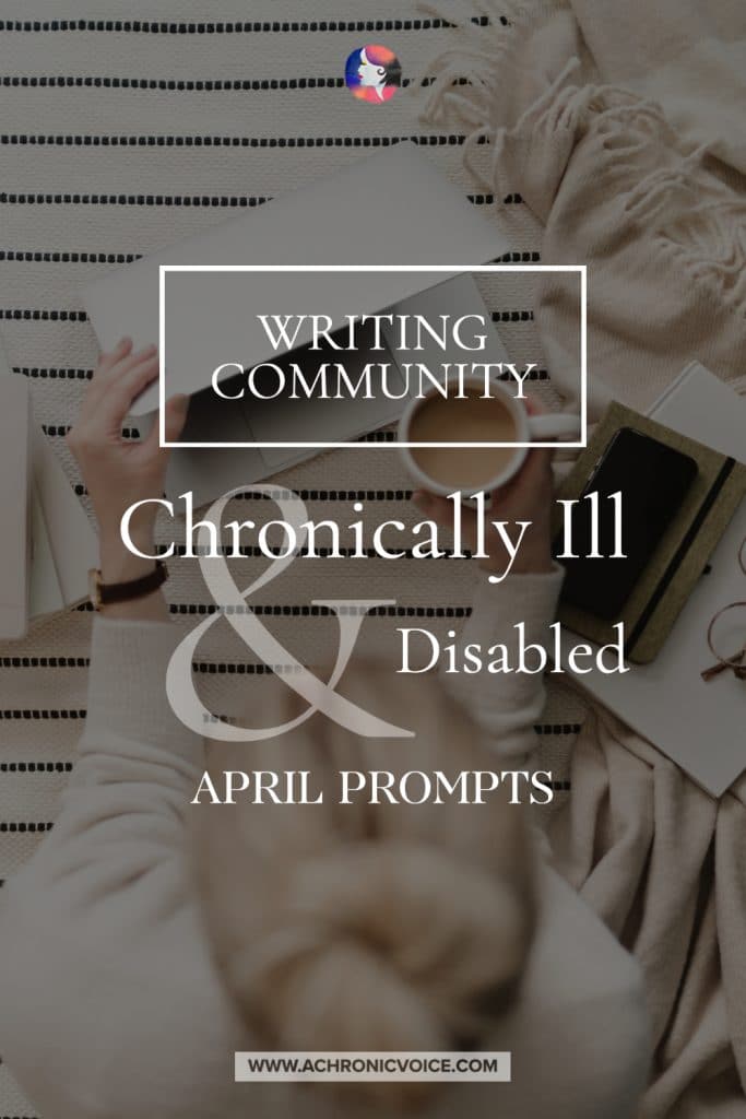 Writing Community for the Chronically Ill and Disabled - April Writing Prompts