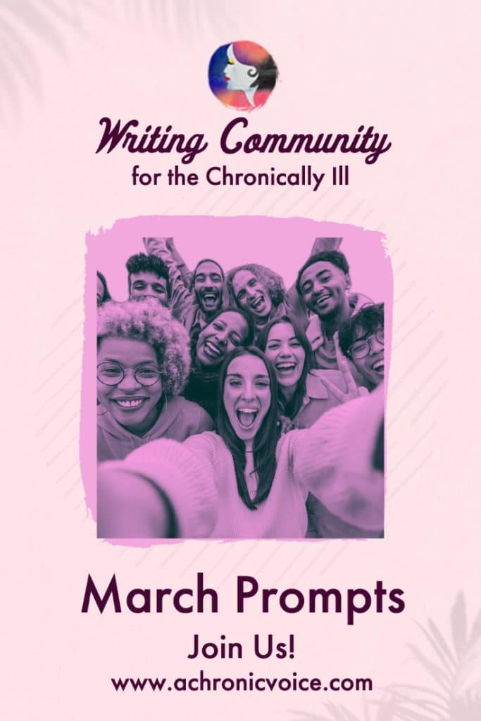 Writing Community for the Chronically Ill - Join Us for the March Writing Prompts!