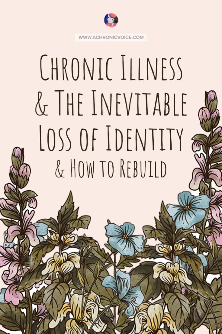 Chronic Illness and the Inevitable Loss of Identity and How to Rebuild