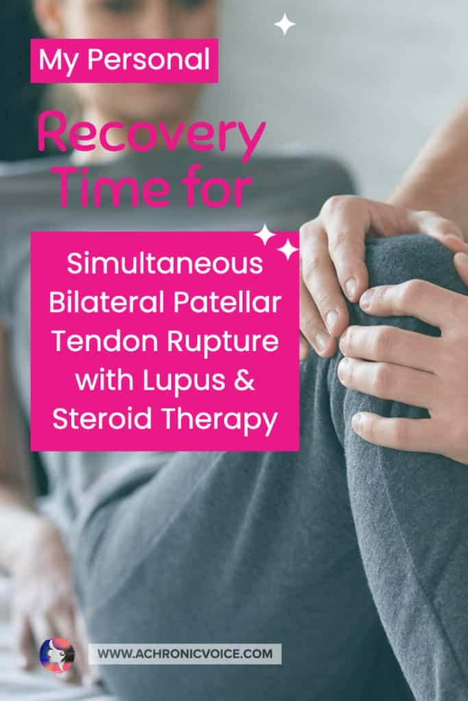 Simultaneous Bilateral Patellar Tendon Rupture with Lupus & Steroid Therapy: My Personal Recovery Time