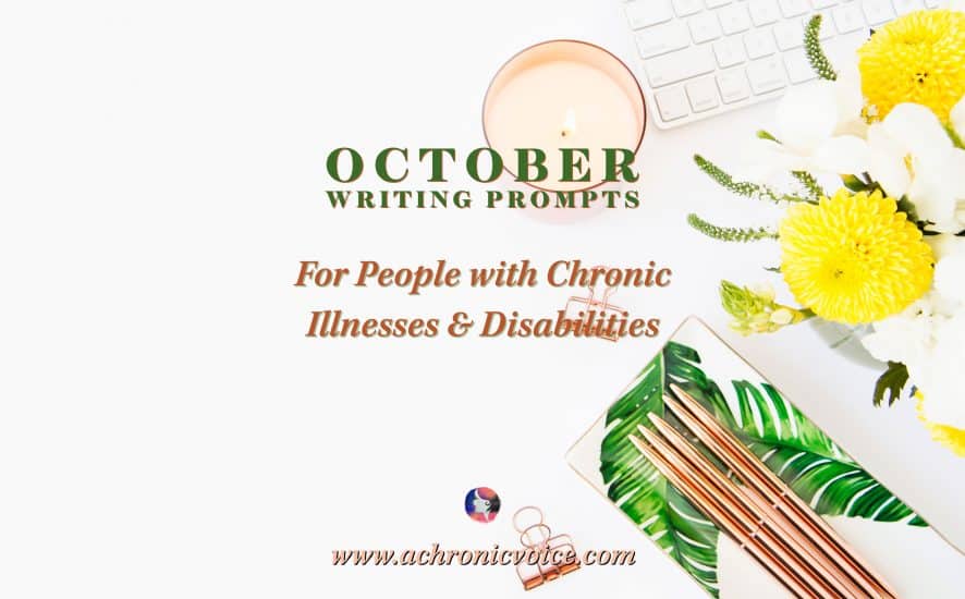 October 2022 Writing Prompts for People with Chronic Illnesses & Disabilities