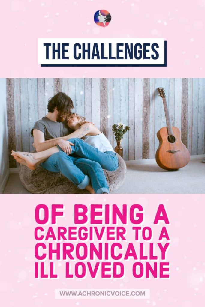 The challenges of being a caregiver to a chronically ill loved one