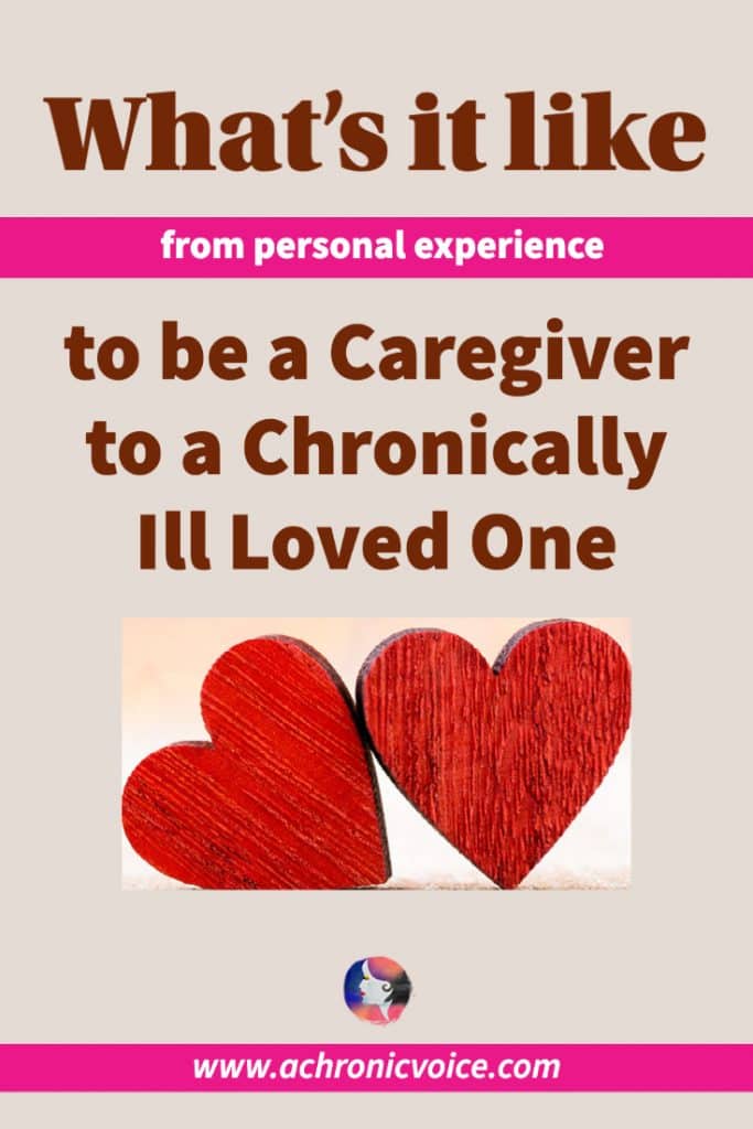 What’s it Like to be a Caregiver for a Chronically Ill Loved One (The Challenges & Rewards)