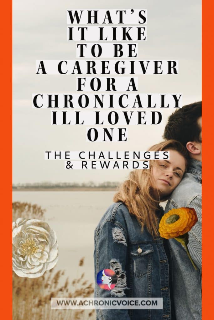 What's it Like to be a Caregiver for a Chronically Ill Loved One (The Challenges & Rewards)