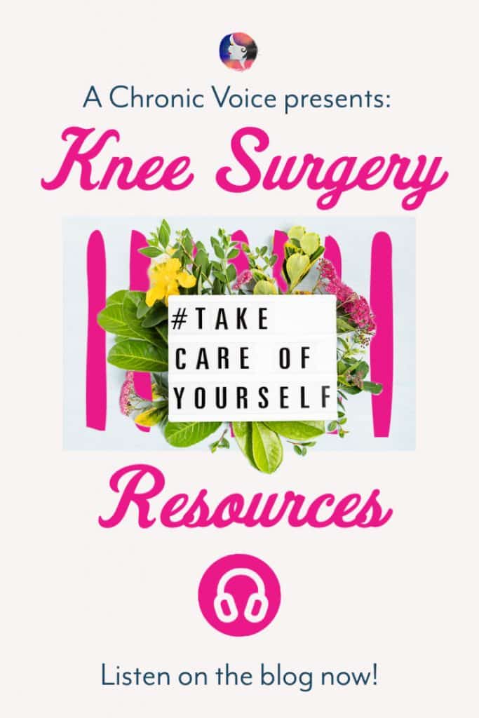 A Chronic Voice Presents: Major Knee Surgery Resources - Listen on the blog now!