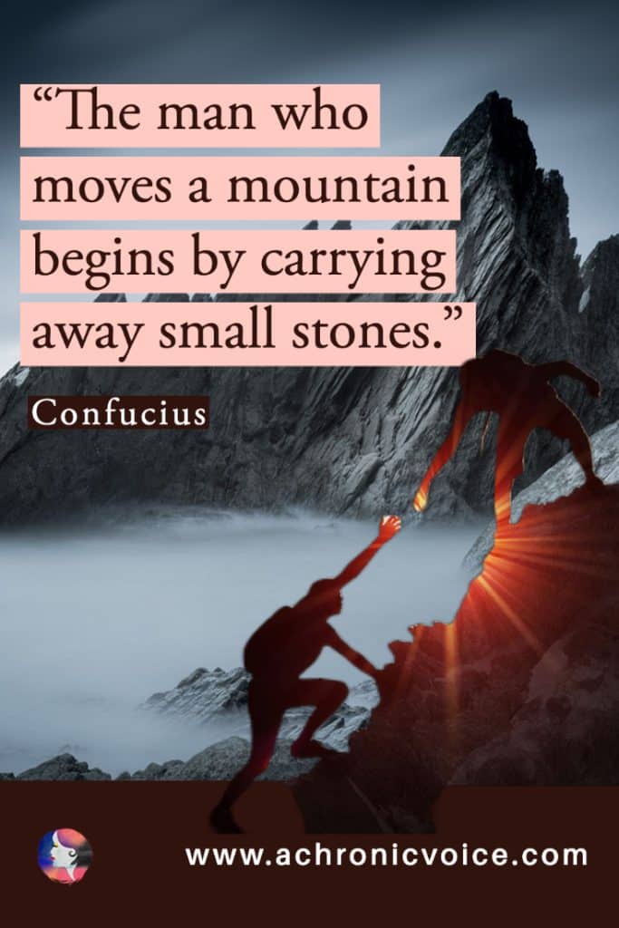 “The man who moves a mountain begins by carrying away small stones.” ~ Confucius (Background: Dark rocky mountains above thick fog. To the right is a silhouette of another mountain with a climber helping another up.)