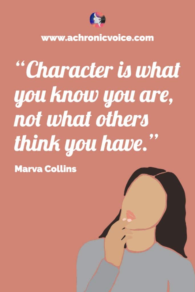‘Character is what you know you are, not what others think you have.’ – Marva Collins