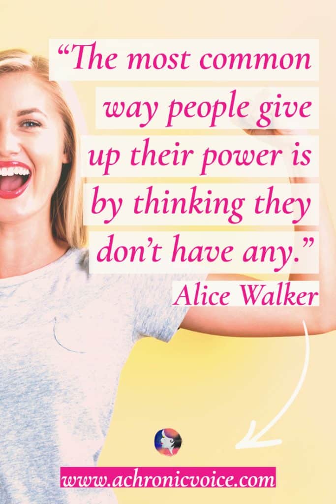 ‘The most common way people give up their power is by thinking they don't have any.’ - Alice Walker