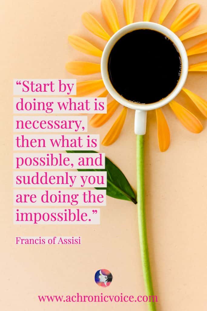 'Start by doing what is necessary, then what is possible, and suddenly you are doing the impossible.’ - Francis of Assisi