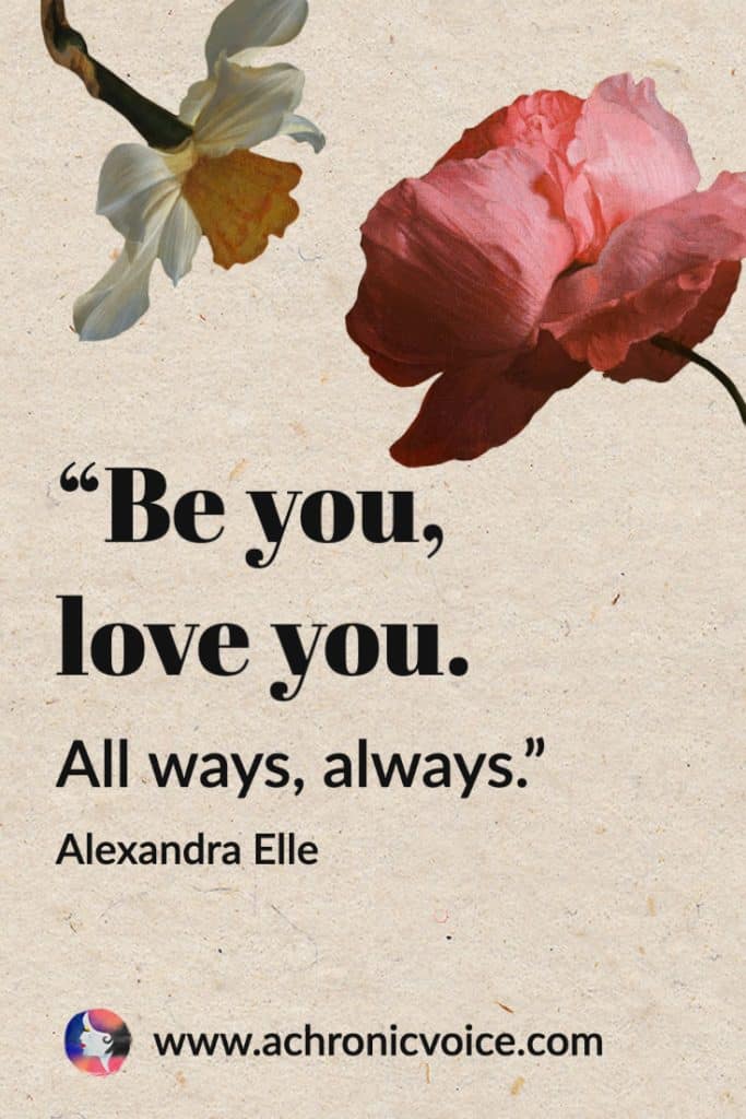 “Be you, love you. All ways, always.” - Alexandra Elle (Background: Watercolour rose on top right, another smaller one with leaves and branch on the top left.)
