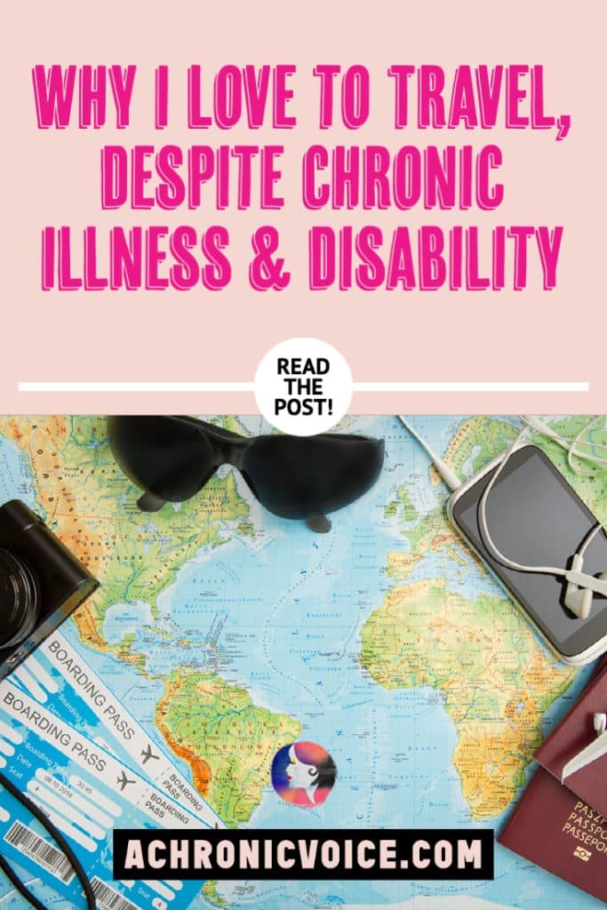 Why I love to travel, despite chronic illness and disability [Background: A map flatlay, with sunglasses, earphones, mobile phone, boarding passes, passports and a camera surrounding the corners.]