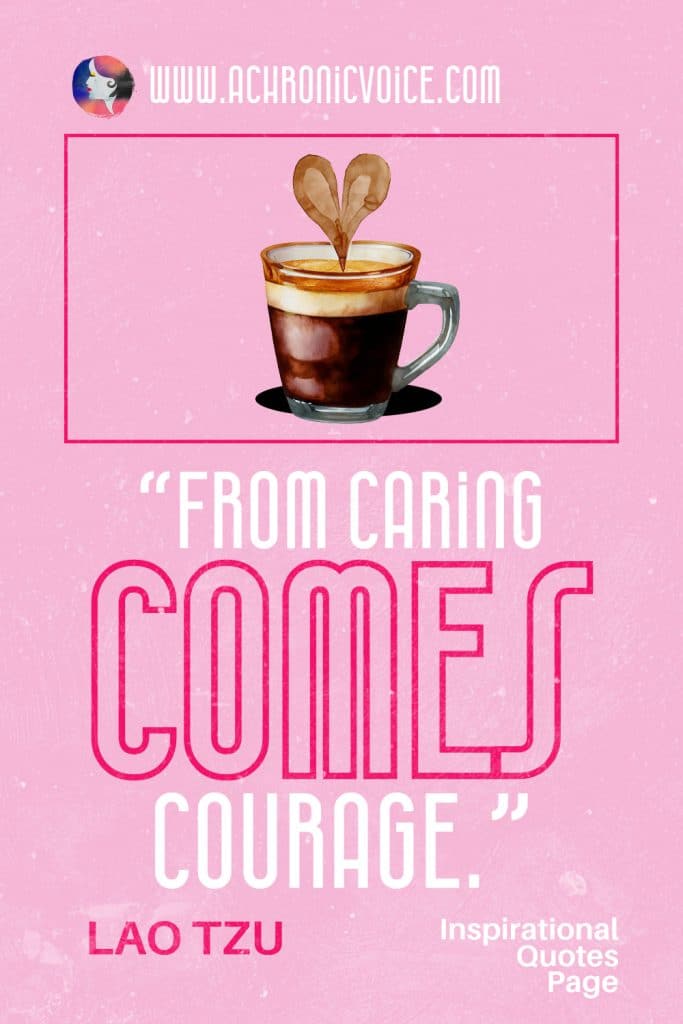 “From caring comes courage.” - Lao Tzu