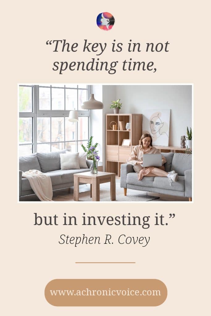 “The key is in not spending time, but in investing it.” – Stephen R. Covey