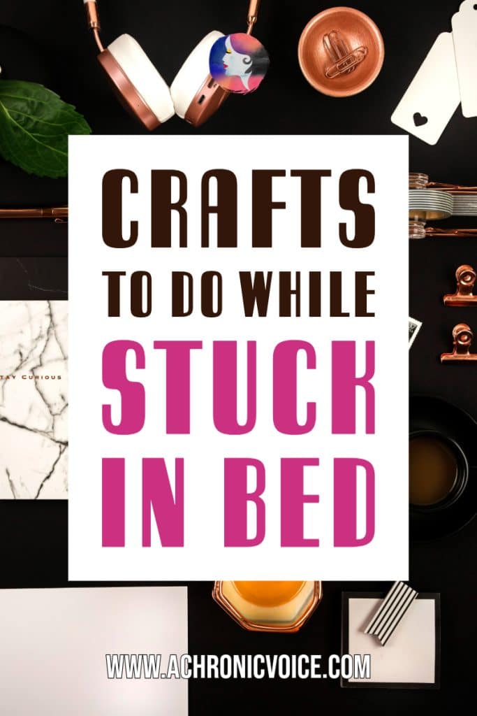 Crafts to do while stuck in bed