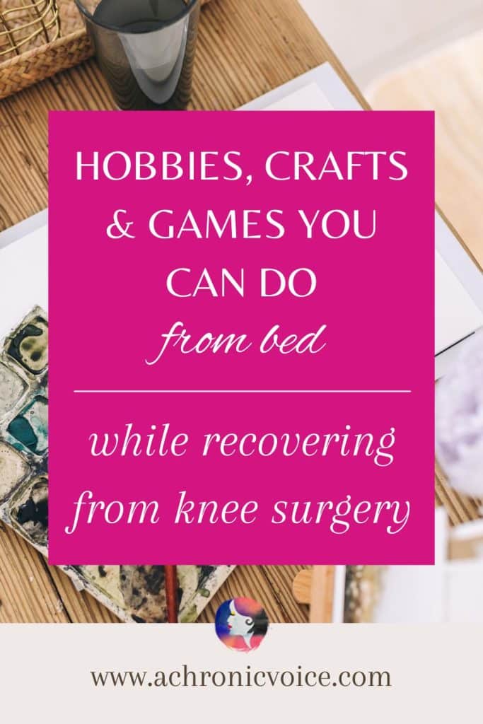 Hobbies, crafts and games you can do from bed while recovering from knee surgery.